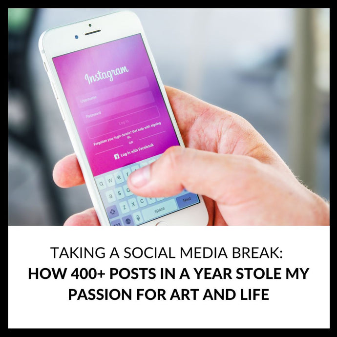 Taking a Social Media Break: How 400 Posts in a Year Stole My Passion for Art