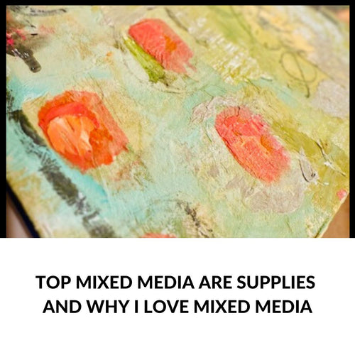 Top Mixed Media Art Supplies and why I love mixed media